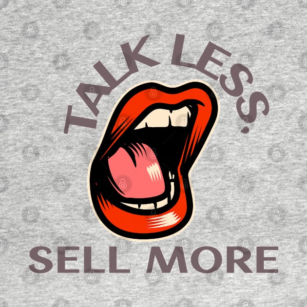 Talk Less, Sell More. T-Shirt for salesman, car salesman, insurance salesman, salesperson, retail salesperson, real estate salesperson as a gift, fun by ShirtDreamCompany